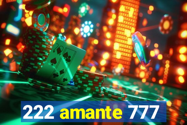 222 amante 777